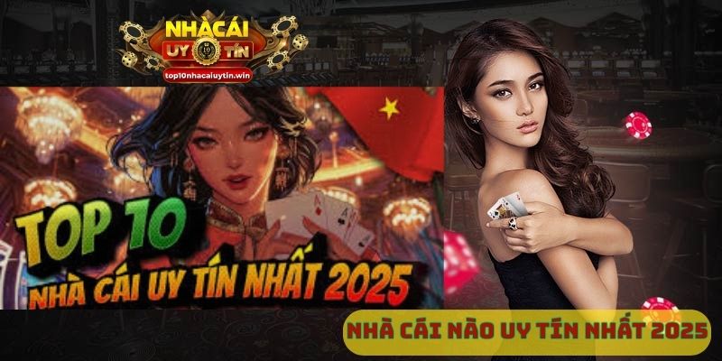 Nhà cái nào uy tín nhất 2025